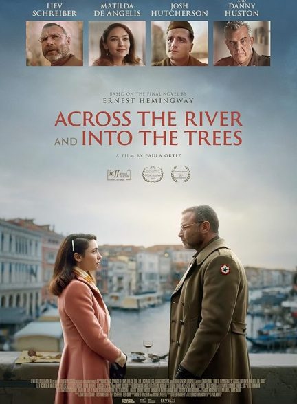 دانلود فیلم در امتداد رودخانه و به سمت درخت‌ها Across the River and Into the Trees 2022 با دوبله فارسی